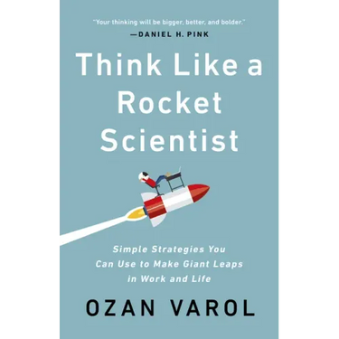 Think Like a Rocket Scientist: Simple Strategies You Can Use to Make Giant Leaps in Work and Life