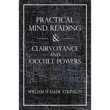 Practical Mind Reading & Clairvoyance and Occult Powers
