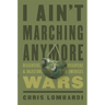 I Ain't Marching Anymore: Dissenters, Deserters, and Objectors to America's Wars