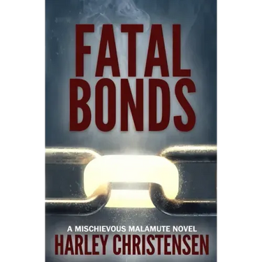 Fatal Bonds: (Mischievous Malamute Mystery Series Book 6)