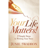 Your Life Matters: 8 Simple Steps to Writing Your Story