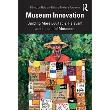 Museum Innovation: Building More Equitable, Relevant and Impactful Museums