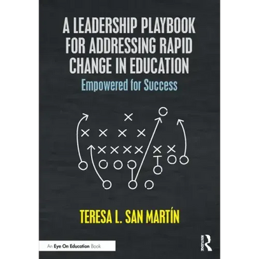 A Leadership Playbook for Addressing Rapid Change in Education: Empowered for Success