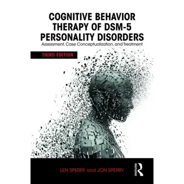 Cognitive Behavior Therapy of Dsm-5 Personality Disorders: Assessment, Case Conceptualization, and Treatment