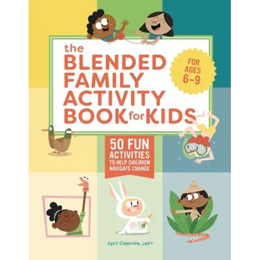 The Blended Family Activity Book for Kids: 50 Fun Activities to Help Children Navigate Change