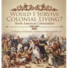 Would I Survive Colonial Living? North American Colonization US History 3rd Grade Children's American History