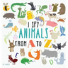 I Spy Animals from A to Z: Hardcover Edition. Can You Spot The Animal For Each Letter Of The Alphabet?