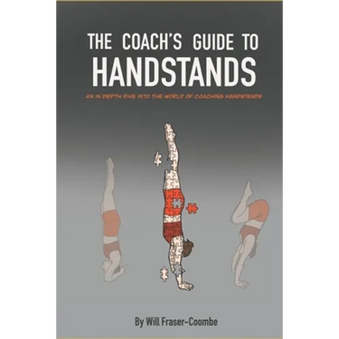 The Coach's Guide To Handstands: An in depth dive into the world of coaching handstands