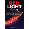 Red Light Therapy: A Complete Guide to Red Light Therapy for Acne, Fat Loss, Skin Damage, Anti-Aging, Hair Loss, Pain and More