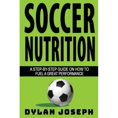 Soccer Nutrition: A Step-by-Step Guide on How to Fuel a Great Performance