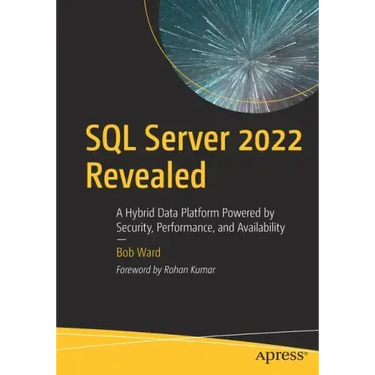 SQL Server 2022 Revealed: A Hybrid Data Platform Powered by Security, Performance, and Availability