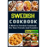 Swedish Cookbook: A Modern Swedish Cookbook For Your Friends And Families