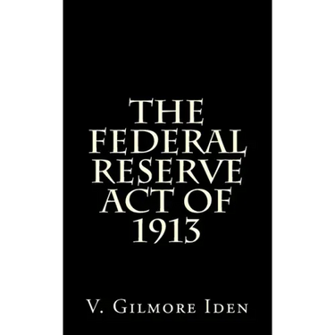 The Federal Reserve Act Of 1913