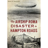 The Airship Roma Disaster in Hampton Roads