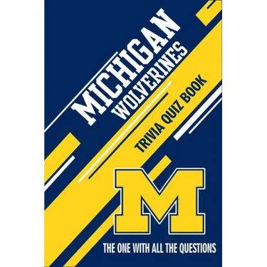 Michigan Wolverines Trivia Quiz Book: The One With All The Questions