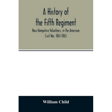 A history of the Fifth Regiment, New Hampshire Volunteers, in the American Civil War, 1861-1865