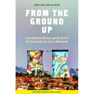 From the Ground Up: Environmental Racism and the Rise of the Environmental Justice Movement