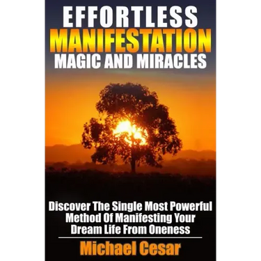 Effortless Manifestation Magic And Miracles: Effortless Manifestation Magic And Miracles