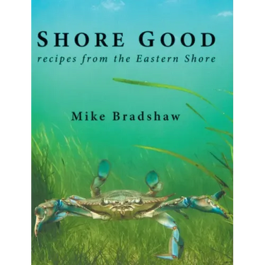Shore Good: Recipes from the Eastern Shore