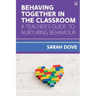 Behaving Together in the Classroom: A Teacher's Guide to Nurturing Behaviour