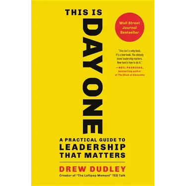 This Is Day One: A Practical Guide to Leadership That Matters