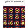 American Quilts in the Modern Age, 1870-1940: The International Quilt Study Center Collections