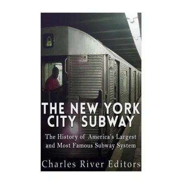 The New York City Subway: The History of America's Largest and Most Famous Subway System