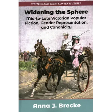Widening the Sphere: Mid-To-Late Victorian Popular Fiction, Gender Representation, and Canonicity