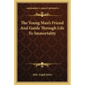 The Young Man's Friend and Guide Through Life to Immortality