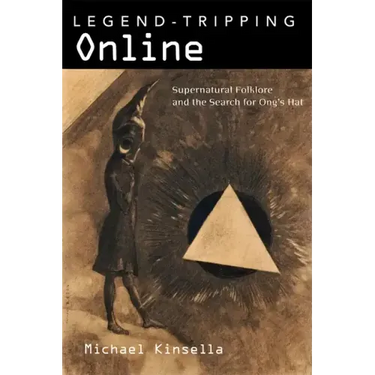 Legend-Tripping Online: Supernatural Folklore and the Search for Ong's Hat