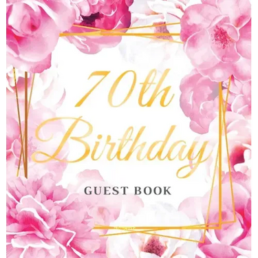 70th Birthday Guest Book: Keepsake Gift for Men and Women Turning 70 - Hardback with Cute Pink Roses Themed Decorations & Supplies, Personalized Wishe