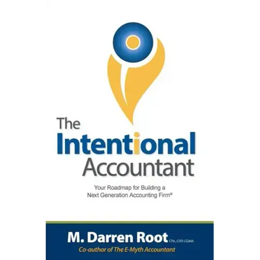 The Intentional Accountant: Your Roadmap for Building a Next Generation Accounting Firm