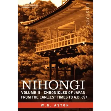 Nihongi: Volume II - Chronicles of Japan from the Earliest Times to A.D. 697
