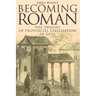 Becoming Roman: The Origins of Provincial Civilization in Gaul
