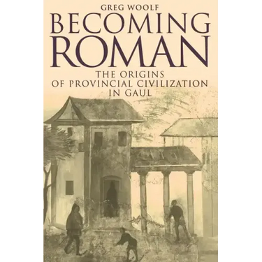 Becoming Roman: The Origins of Provincial Civilization in Gaul
