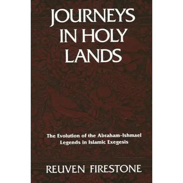 Journeys in Holy Lands: The Evolution of the Abraham-Ishmael Legends in Islamic Exegesis
