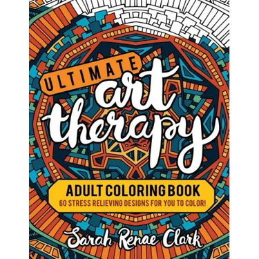 Ultimate Art Therapy: Adult Coloring Book: 60 stress relieving designs for you to color