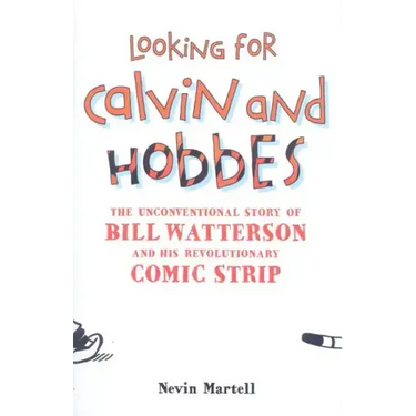 Looking for Calvin and Hobbes: The Unconventional Story of Bill Watterson and his Revolutionary Comic Strip