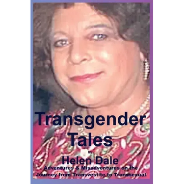 Transgender Tales: Adventures & Misadventures on the Journey from Transvestite to Transsexual