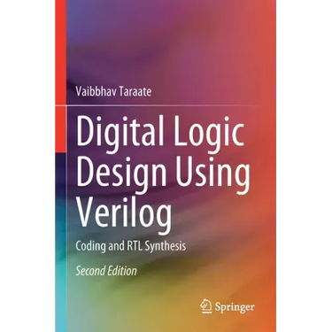 Digital Logic Design Using Verilog: Coding and Rtl Synthesis