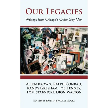 Our Legacies: Writings from Chicago's Older Gay Men