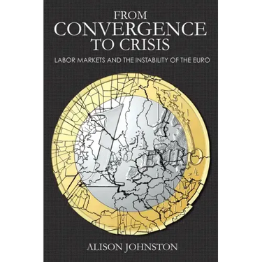 From Convergence to Crisis: Labor Markets and the Instability of the Euro