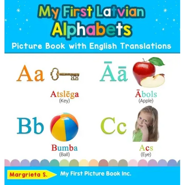 My First Latvian Alphabets Picture Book with English Translations: Bilingual Early Learning & Easy Teaching Latvian Books for Kids