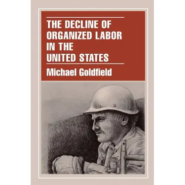The Decline of Organized Labor in the United States