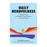 Daily Mindfulness: 365 Exercises to Deepen Your Practice and Find Peace