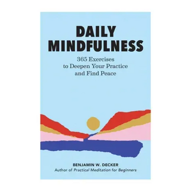 Daily Mindfulness: 365 Exercises to Deepen Your Practice and Find Peace