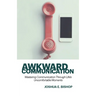 Awkward Communication: Mastering Communication Through Life's Uncomfortable Moments