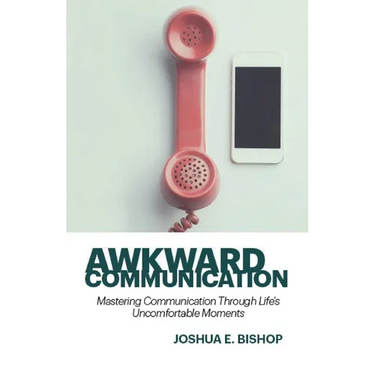 Awkward Communication: Mastering Communication Through Life's Uncomfortable Moments