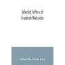 Selected letters of Friedrich Nietzsche