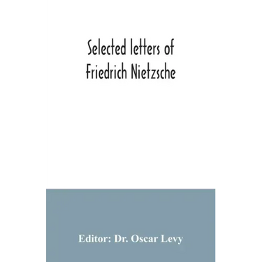 Selected letters of Friedrich Nietzsche